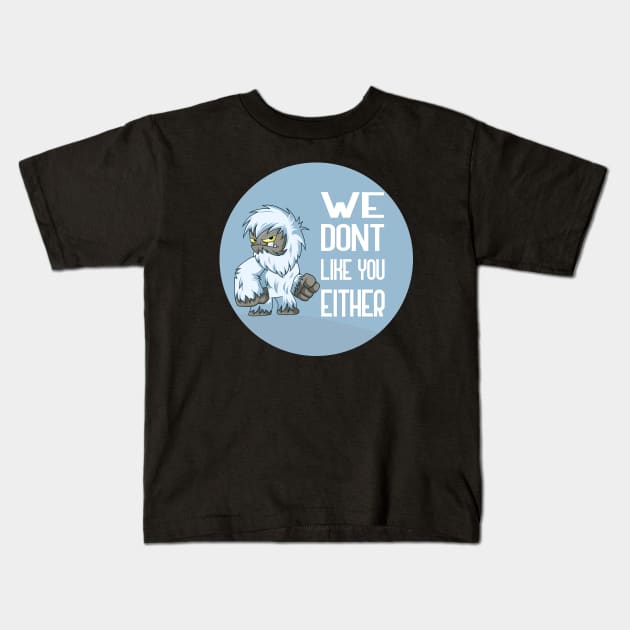 We Dont Like You Either Kids T-Shirt by GoranDesign